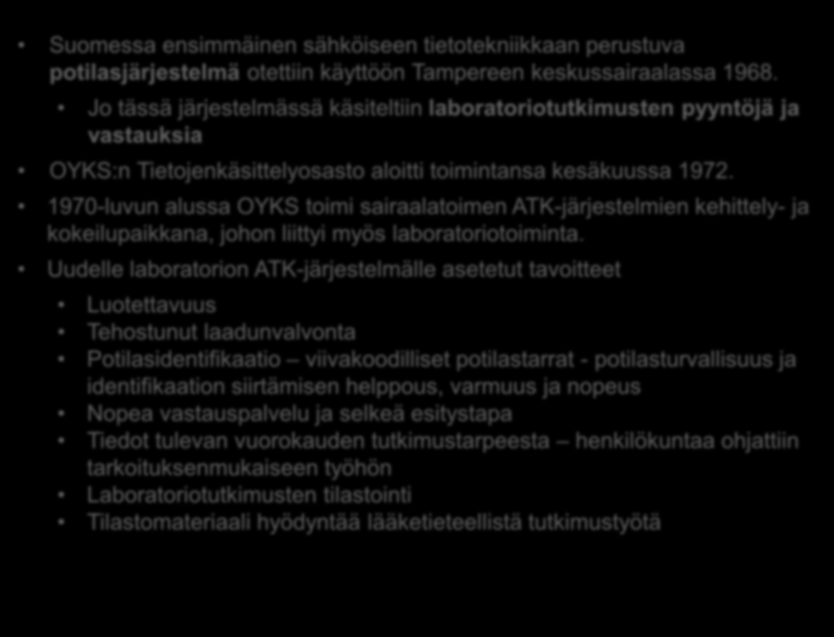 1970-luku; ensimmäiset järjestelmät Suomessa ensimmäinen sähköiseen tietotekniikkaan perustuva potilasjärjestelmä otettiin käyttöön Tampereen keskussairaalassa 1968.