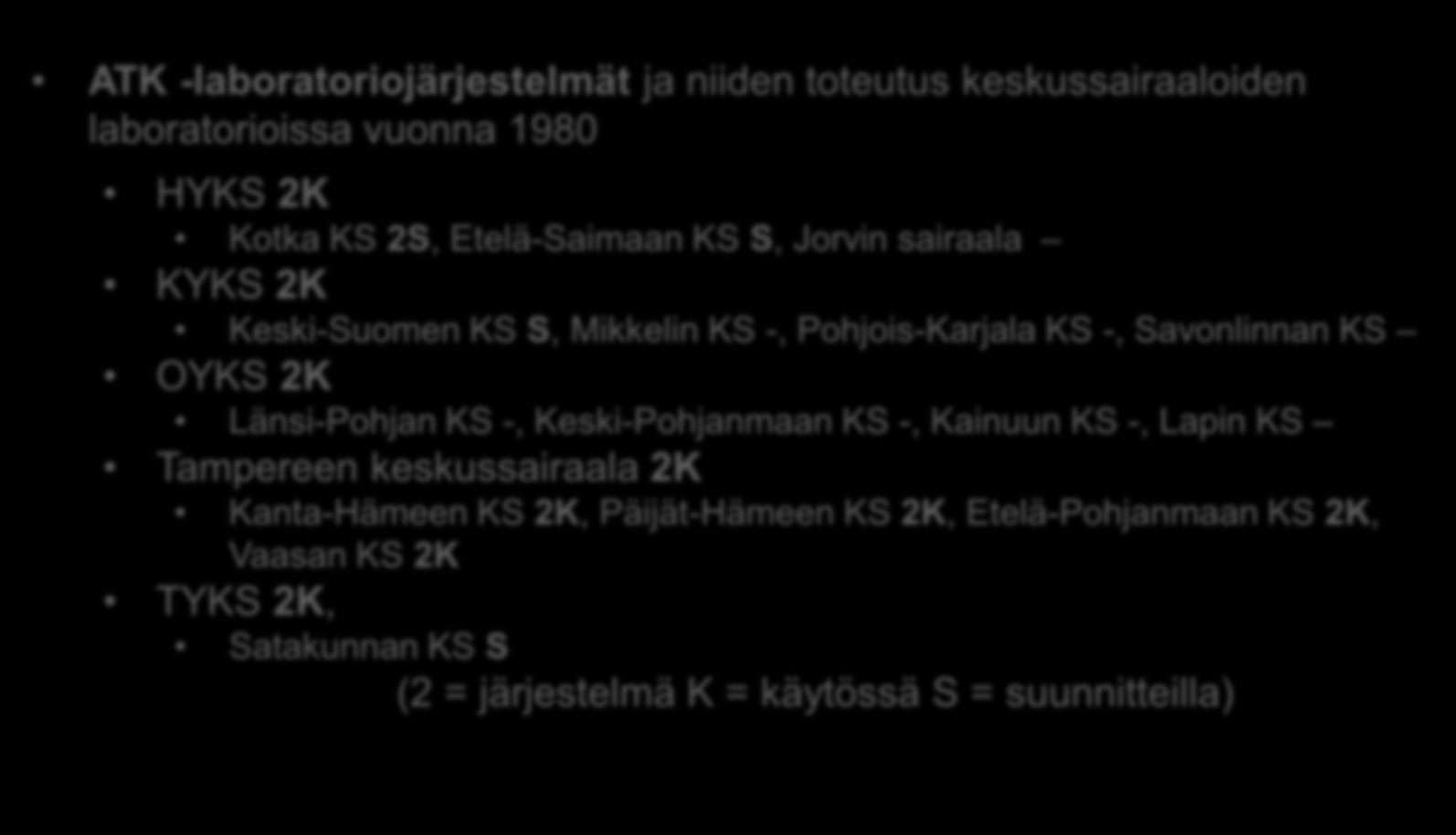 1970-luku; ensimmäiset järjestelmät ATK -laboratoriojärjestelmät ja niiden toteutus keskussairaaloiden laboratorioissa vuonna 1980 HYKS 2K Kotka KS 2S, Etelä-Saimaan KS S, Jorvin sairaala KYKS 2K