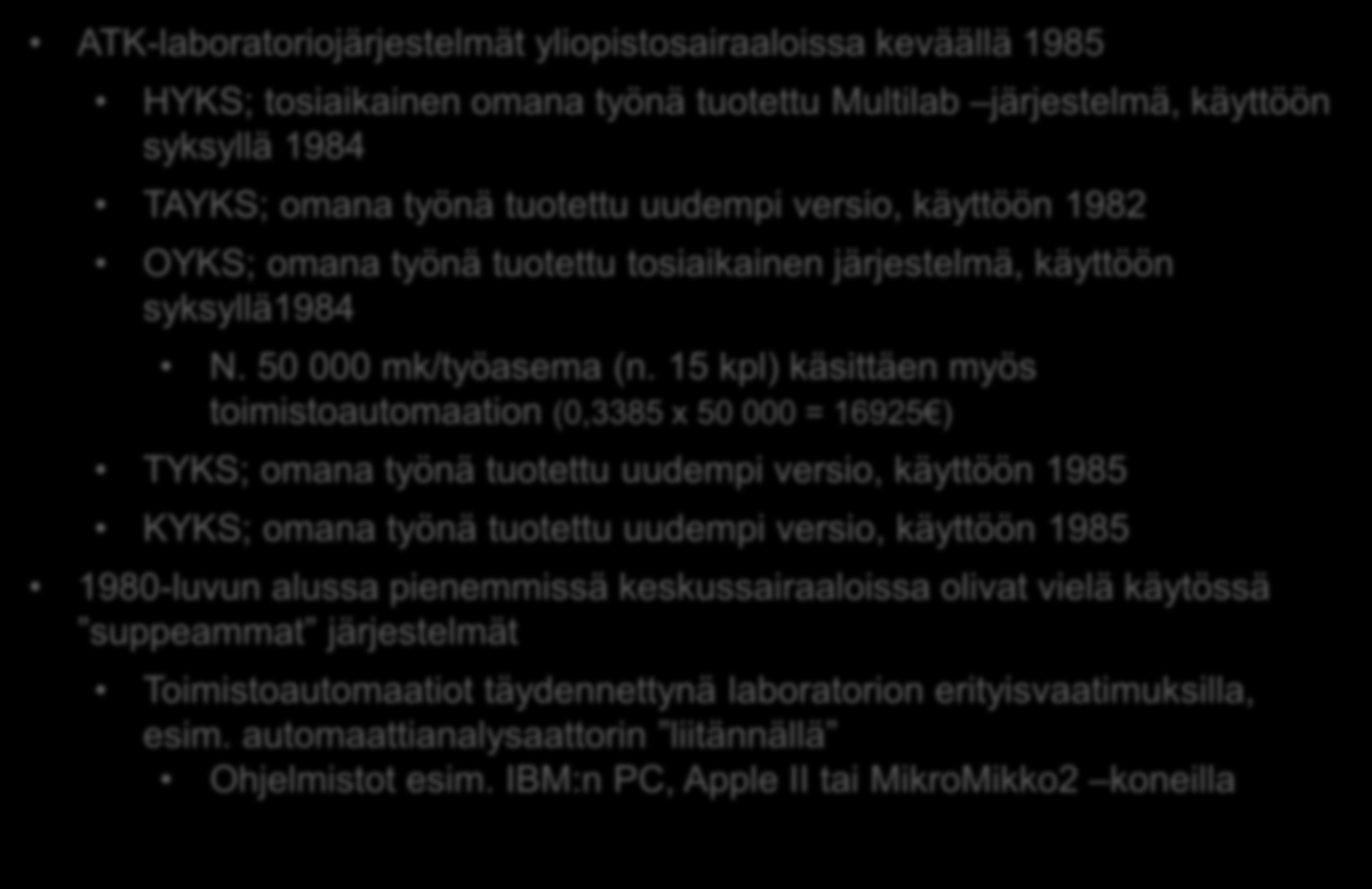 1980-luku; omat tuotteet ATK-laboratoriojärjestelmät yliopistosairaaloissa keväällä 1985 HYKS; tosiaikainen omana työnä tuotettu Multilab järjestelmä, käyttöön syksyllä 1984 TAYKS; omana työnä