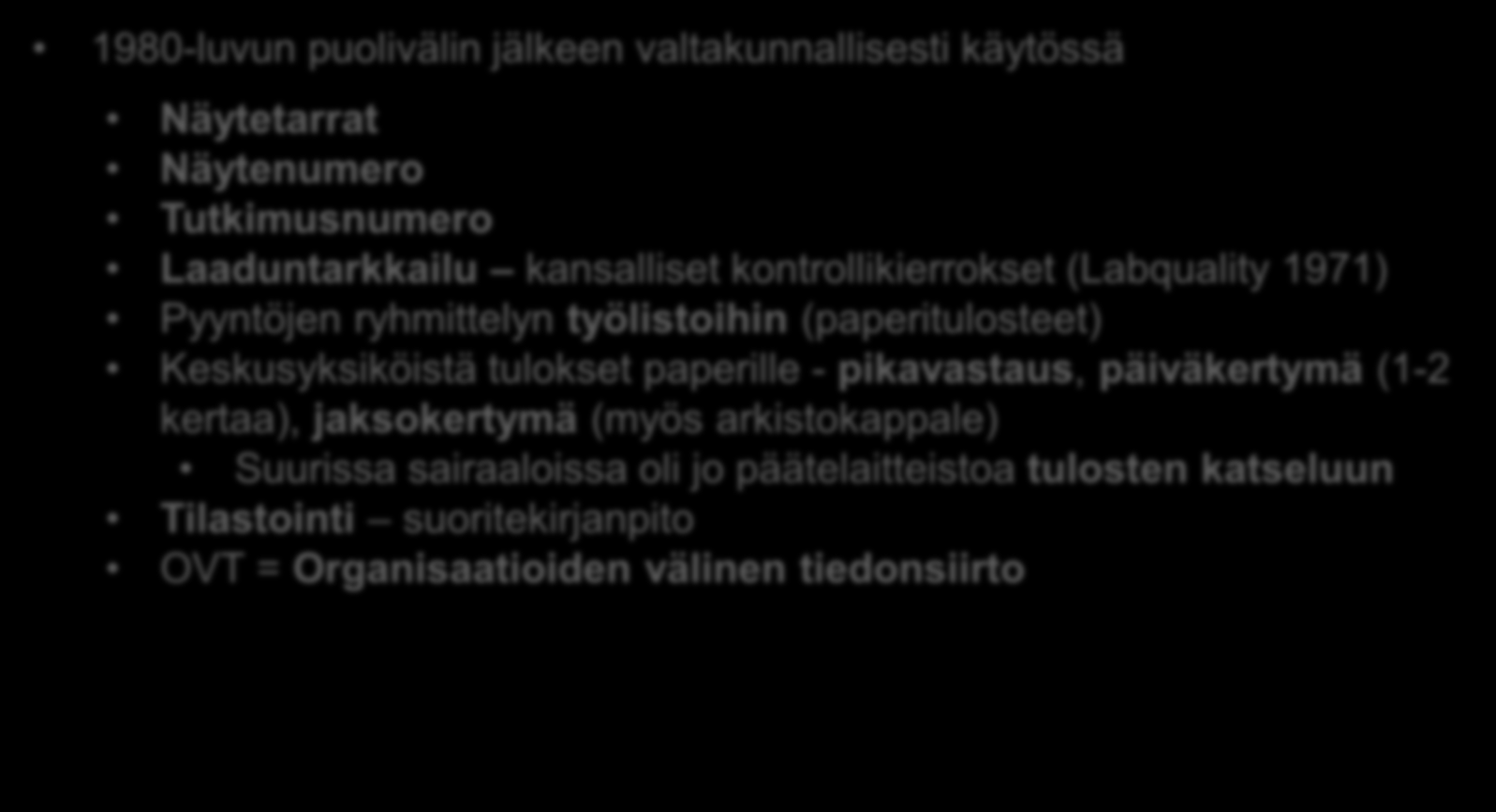 1980-luku; kaikkien käytössä 1980-luvun puolivälin jälkeen valtakunnallisesti käytössä Näytetarrat Näytenumero Tutkimusnumero Laaduntarkkailu kansalliset kontrollikierrokset (Labquality 1971)