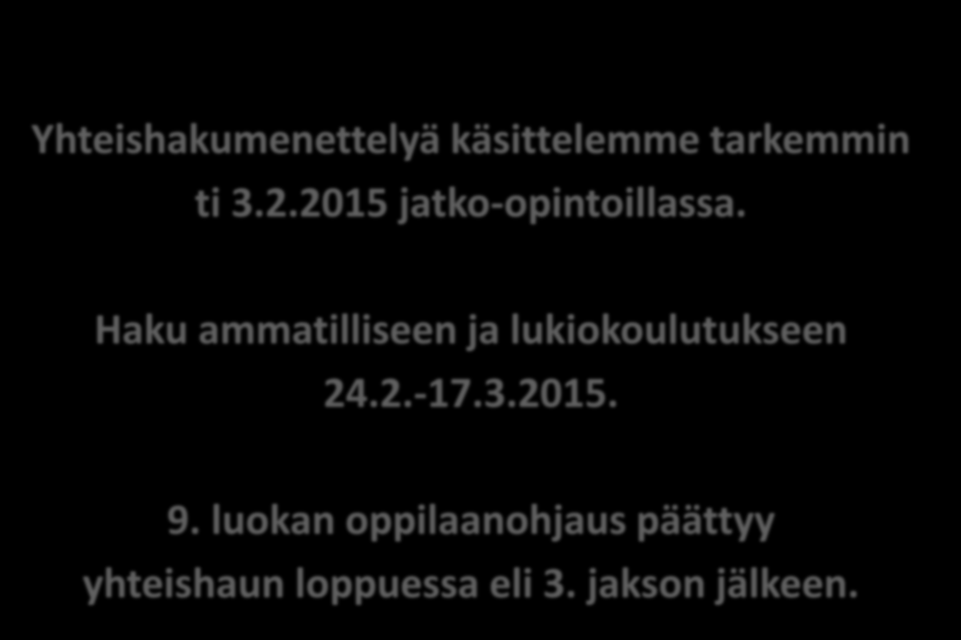 Yhteishakumenettelyä käsittelemme tarkemmin ti 3.2.2015 jatko-opintoillassa.