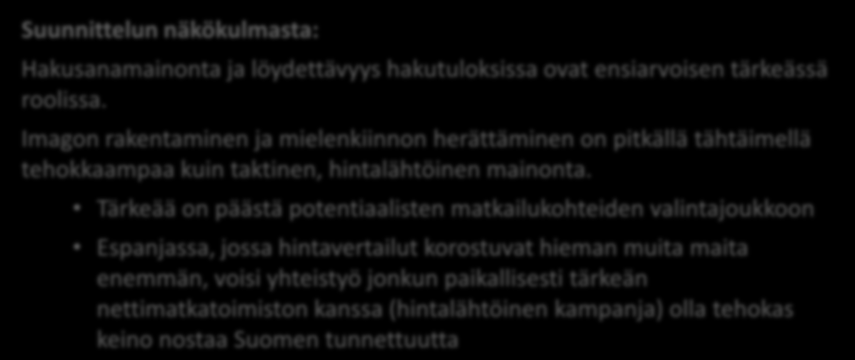 Yhteenveto: Hakukäyttäytyminen Kun matkaa aletaan suunnitella, valtaosa aloittaa prosessin Googlesta. Näin toimitaan riippumatta siitä, onko matkakohde päätetty etukäteen vai ei.