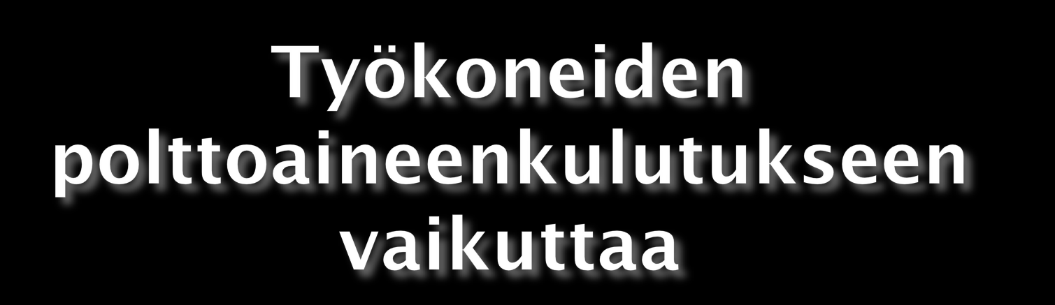 1. Käyttövoimakone traktori / oma moottori itsekulkevissa koneissa 2. Työkoneen kunto 3.