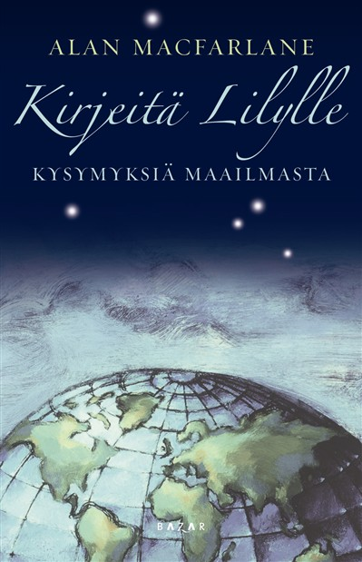 Alan Macfarlane Kirjeitä Lilylle <p>mitä rakkaus on? Miten oikeudenmukaisuutta jaetaan? Kuinka hyvin demokratia toimii? Kuka Jumala on? Mikä tekee meistä yksilöitä?