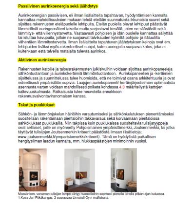 ja talousrakennusten julkisivuihin voidaan sijoittaa aurinkopaneeleja sähköntuotantoon ja aurinkokeräimiä lämmöntuotantoon Laajojen aurinkopaneeli/-keräinjärjestelmien optimaalista