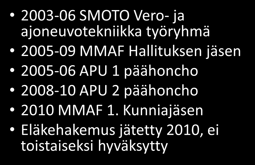 Santtu Ahonen 1996-99 SMOTO webmaster ja tiedottaja 1998-2000 SMOTO Vakuutustyöryhmä 1998-04 MMAF Webmaster 2001-10 MMAF Hallituksen jäsen 2001-06 SMOTO Vero- ja ajoneuvotekniikkaryhmä, pj