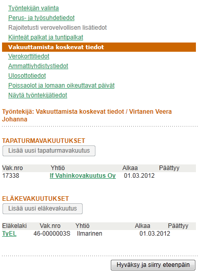 Molemmat tallennetut vakuutukset näkyvät Vakuutuksiin liittyvät tiedot-sivulla. 68 Siirrytään eteenpäin klikkaamalla Hyväksy ja siirry eteenpäin. 3.2.