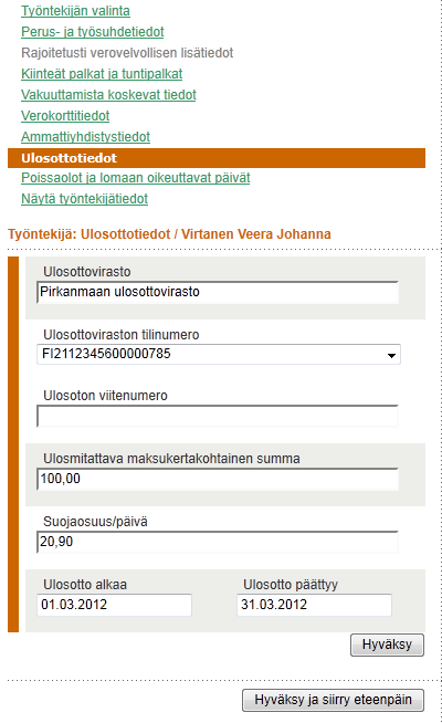 73 Veeralla on ulosottoa Pirkanmaan ulosottovirastolle 100 euron edestä ja pidätys tehdään kertaluontoisena maksuna maaliskuun palkasta.