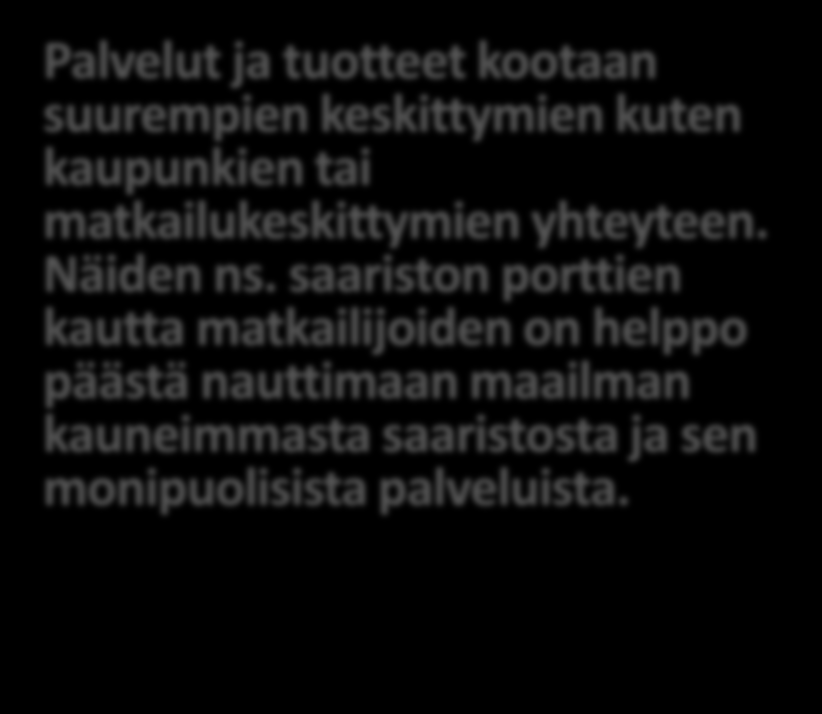 Ohjelman tavoitteet Palvelut ja tuotteet kootaan suurempien keskittymien kuten kaupunkien tai matkailukeskittymien yhteyteen. Näiden ns.