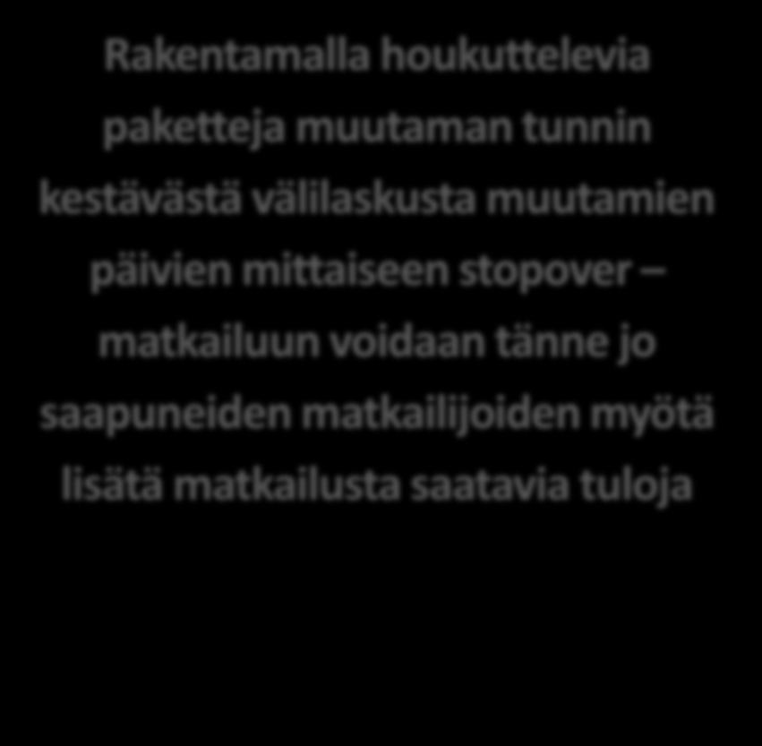 Ohjelman tavoitteet Rakentamalla houkuttelevia paketteja muutaman tunnin kestävästä välilaskusta muutamien päivien mittaiseen stopover matkailuun voidaan tänne jo saapuneiden matkailijoiden myötä
