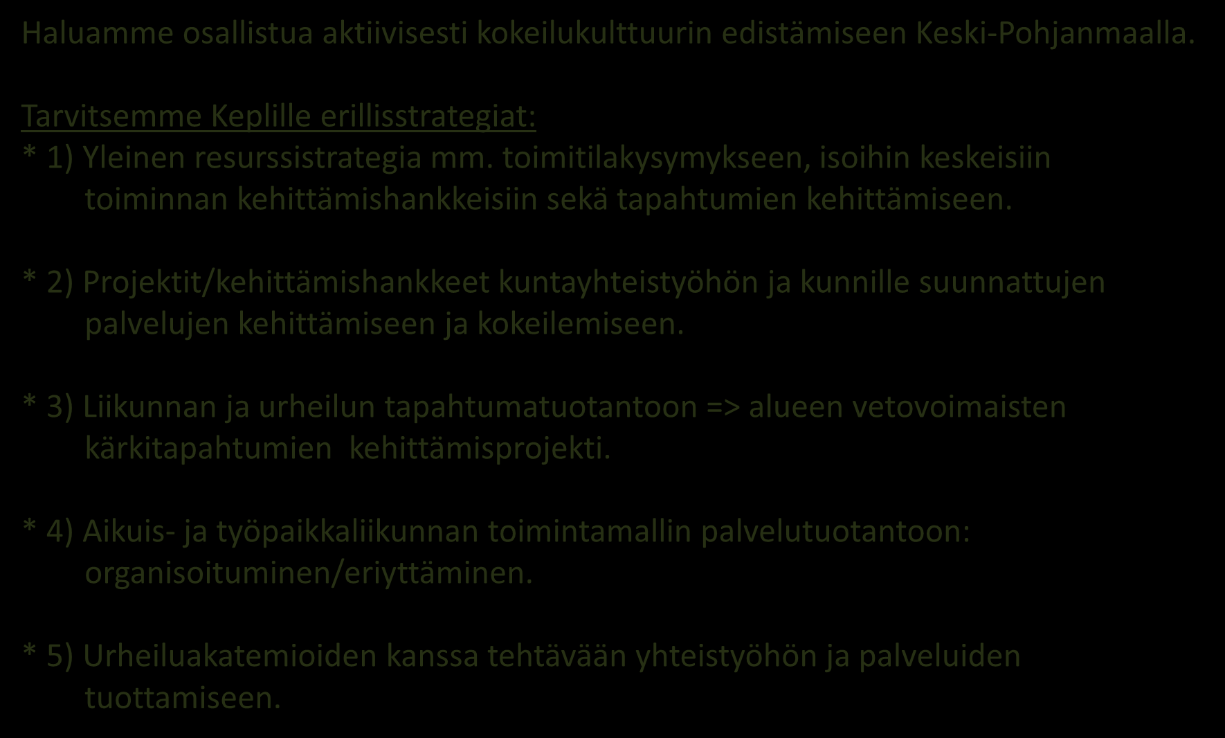 2. Mitä valintoja Keplinä teemme ja mitä erillisstrategioita tarvitsemme? Haluamme osallistua aktiivisesti kokeilukulttuurin edistämiseen Keski-Pohjanmaalla.