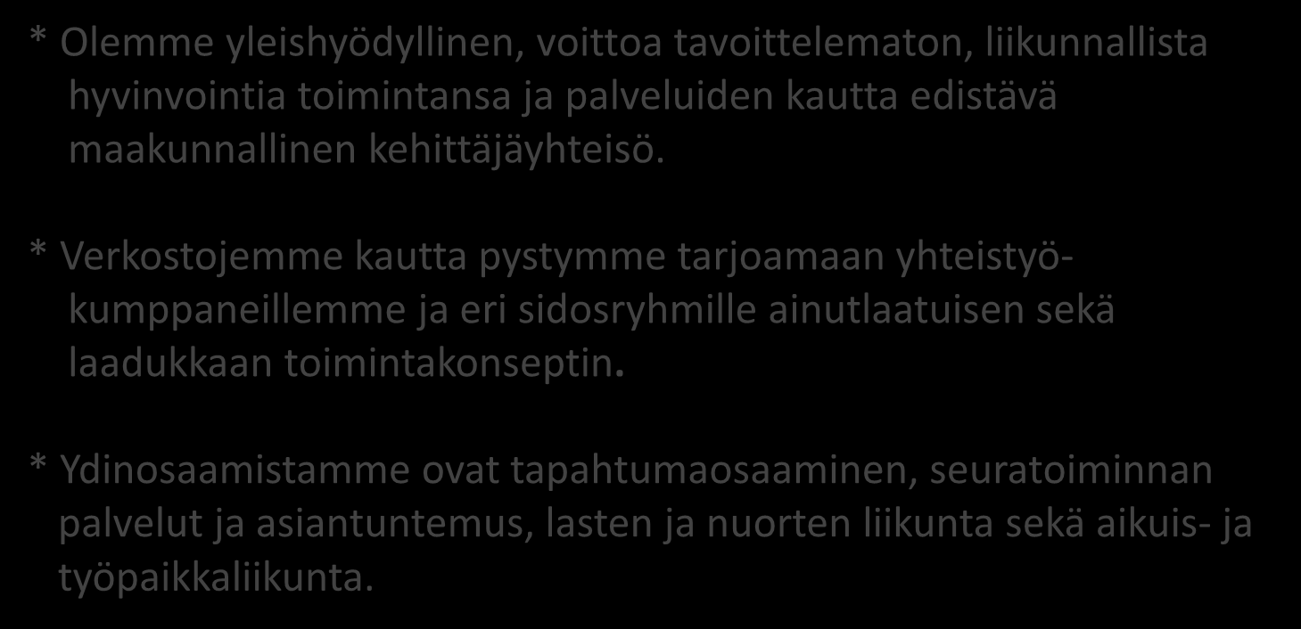 3. Mikä tekee Keplistä erityisen? * Olemme yleishyödyllinen, voittoa tavoittelematon, liikunnallista hyvinvointia toimintansa ja palveluiden kautta edistävä maakunnallinen kehittäjäyhteisö.