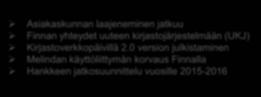 2008-2011 2012 Finnan roadmap 2012-2014 2013 2014 Asiakaskunnan laajeneminen jatkuu Finnan yhteydet uuteen kirjastojärjestelmään (UKJ) Kirjastoverkkopäivillä 2.
