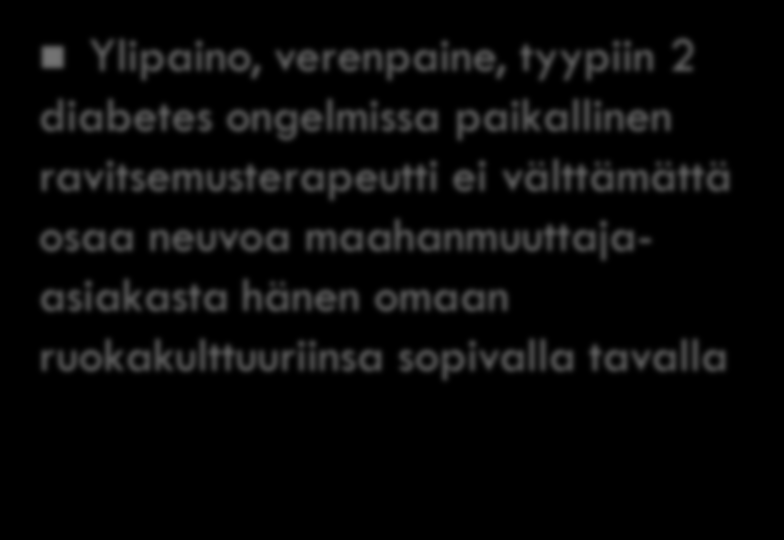 Maahanmuuttajien kokemuksia Vastaantullutta: Länsimaisen ruokavalion epäterveellisyys & sopivan hoidon ja avun puute: Aasianmaista (Malesia, Kiina) tulleet kokevat ylilääkinnän/lääkkeiden käytön