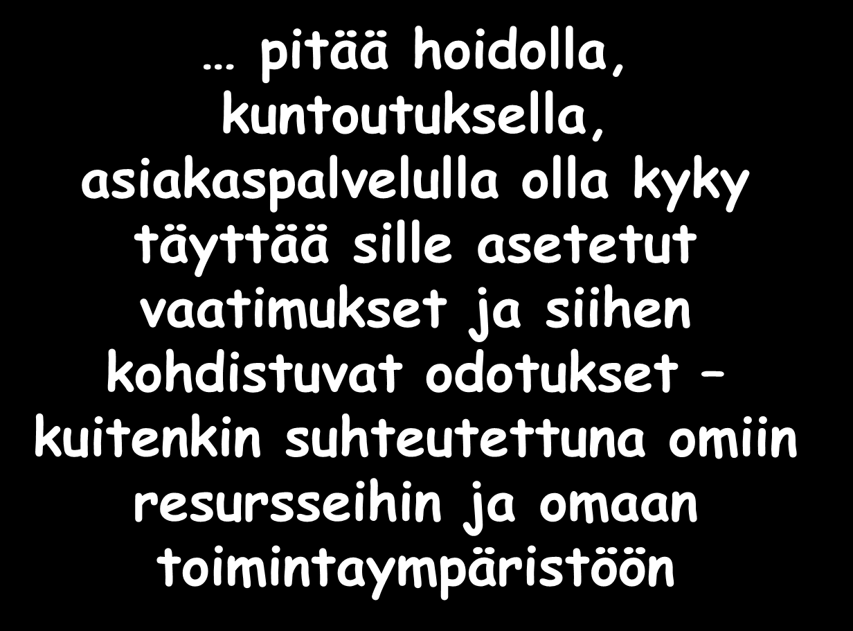 Ollakseen hyvää / laadukasta pitää hoidolla, kuntoutuksella, asiakaspalvelulla olla kyky täyttää sille asetetut vaatimukset ja siihen