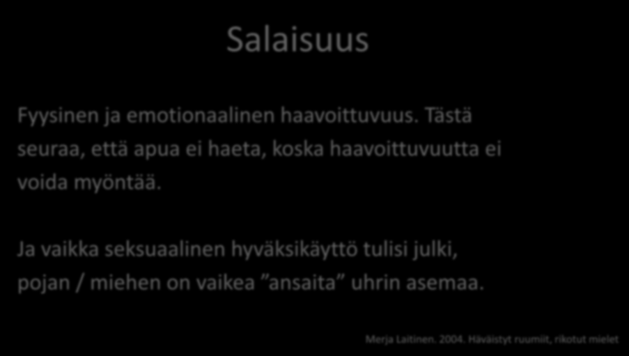 Salaisuus Fyysinen ja emotionaalinen haavoittuvuus. Tästä seuraa, että apua ei haeta, koska haavoittuvuutta ei voida myöntää.