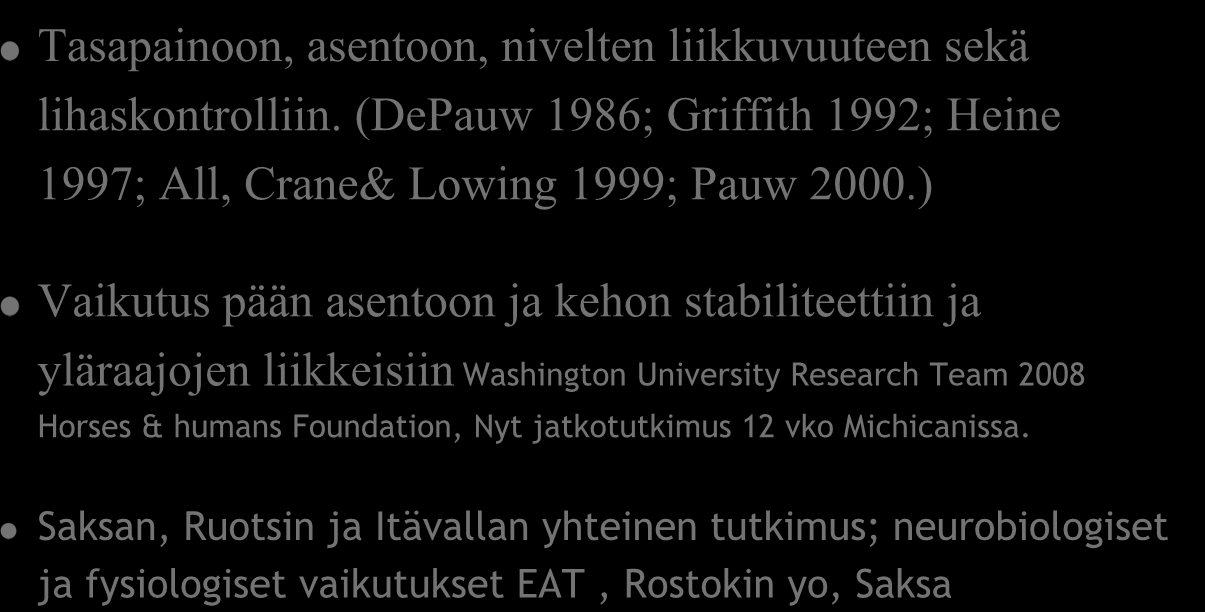 Fysiologiset Vaikutukset Tasapainoon, asentoon, nivelten liikkuvuuteen sekä lihaskontrolliin. (DePauw 1986; Griffith 1992; Heine 1997; All, Crane& Lowing 1999; Pauw 2000.