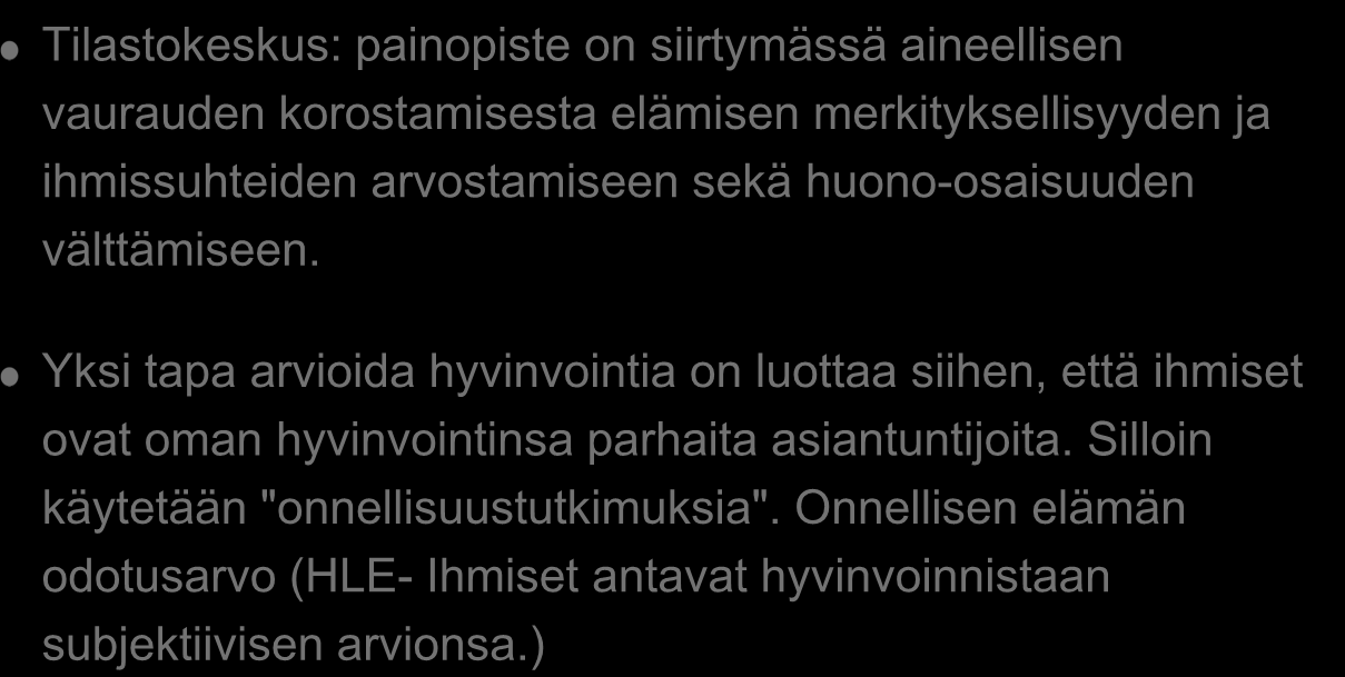 Hyvinvointi Tilastokeskus: painopiste on siirtymässä aineellisen vaurauden korostamisesta elämisen merkityksellisyyden ja ihmissuhteiden arvostamiseen sekä huono-osaisuuden välttämiseen.