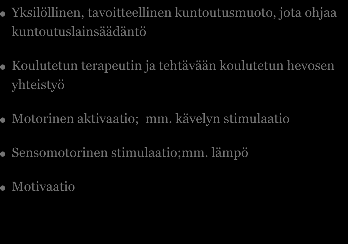 Ratsastusterapia Yksilöllinen, tavoitteellinen kuntoutusmuoto, jota ohjaa kuntoutuslainsäädäntö Koulutetun terapeutin ja