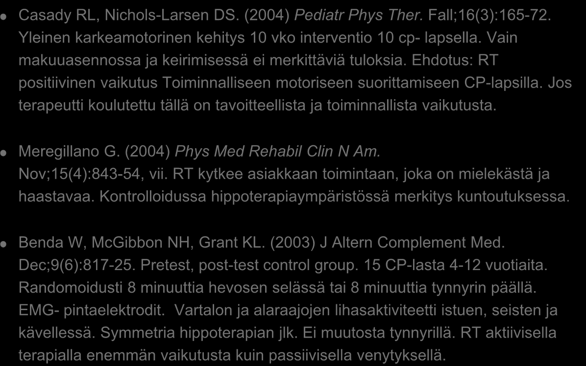 Casady RL, Nichols-Larsen DS. (2004) Pediatr Phys Ther. Fall;16(3):165-72. Yleinen karkeamotorinen kehitys 10 vko interventio 10 cp- lapsella.