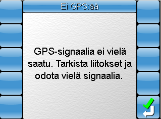 6. Valitse Kyllä, jos olet lukenut vastuuvapauslausekkeen ja hyväksyt käyttöehdot. 7 Kuva 6-3. GPS-signaalia ei havaittu -ilmoitus Jos GPS-signaalia ei havaita, kuvan 6-3 näyttö näkyy.