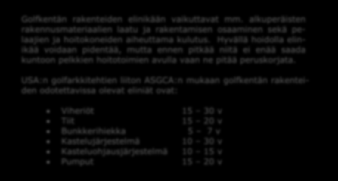 Peruskorjauksen syitä Golfkenttä on elävä ympäristö, joka muuttuu jatkuvasti. Aika, sääolosuhteet ja kulutus jättävät jälkensä jokaiselle golfkentälle.