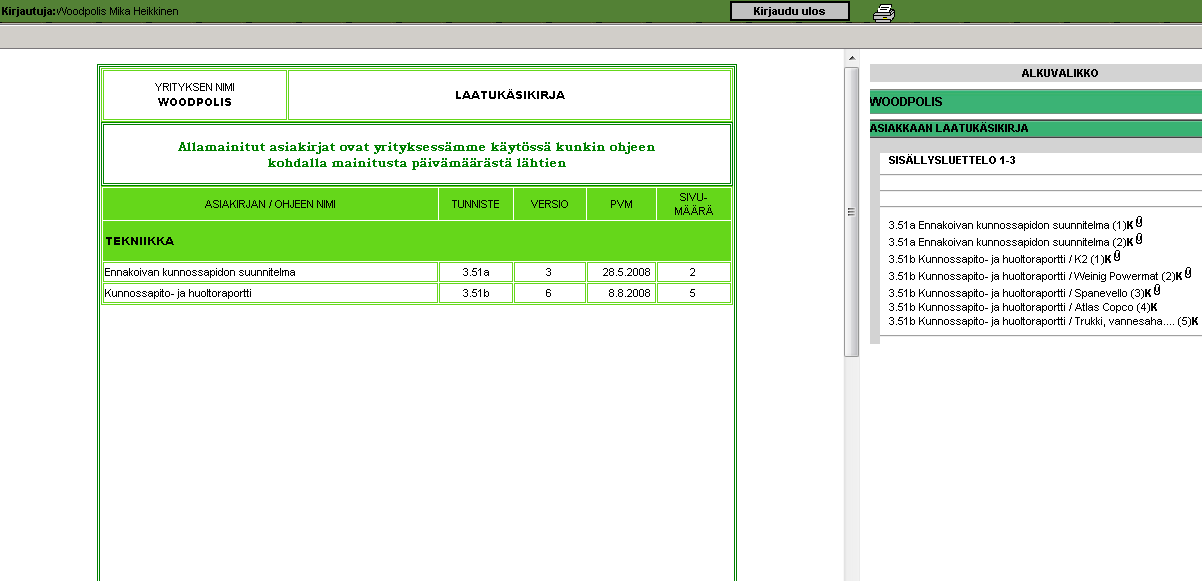 22 7 TOIMINTAJÄRJESTELMÄ Woodpolis noudattaa PKY- LAATU -toimintajärjestelmää (Kuva 6).