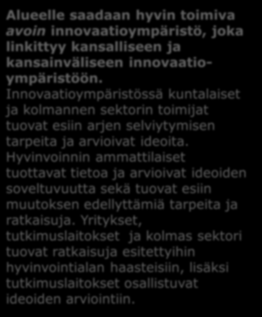 Alueelle saadaan hyvin toimiva avoin innovaatioympäristö, joka linkittyy kansalliseen ja kansainväliseen innovaatioympäristöön.