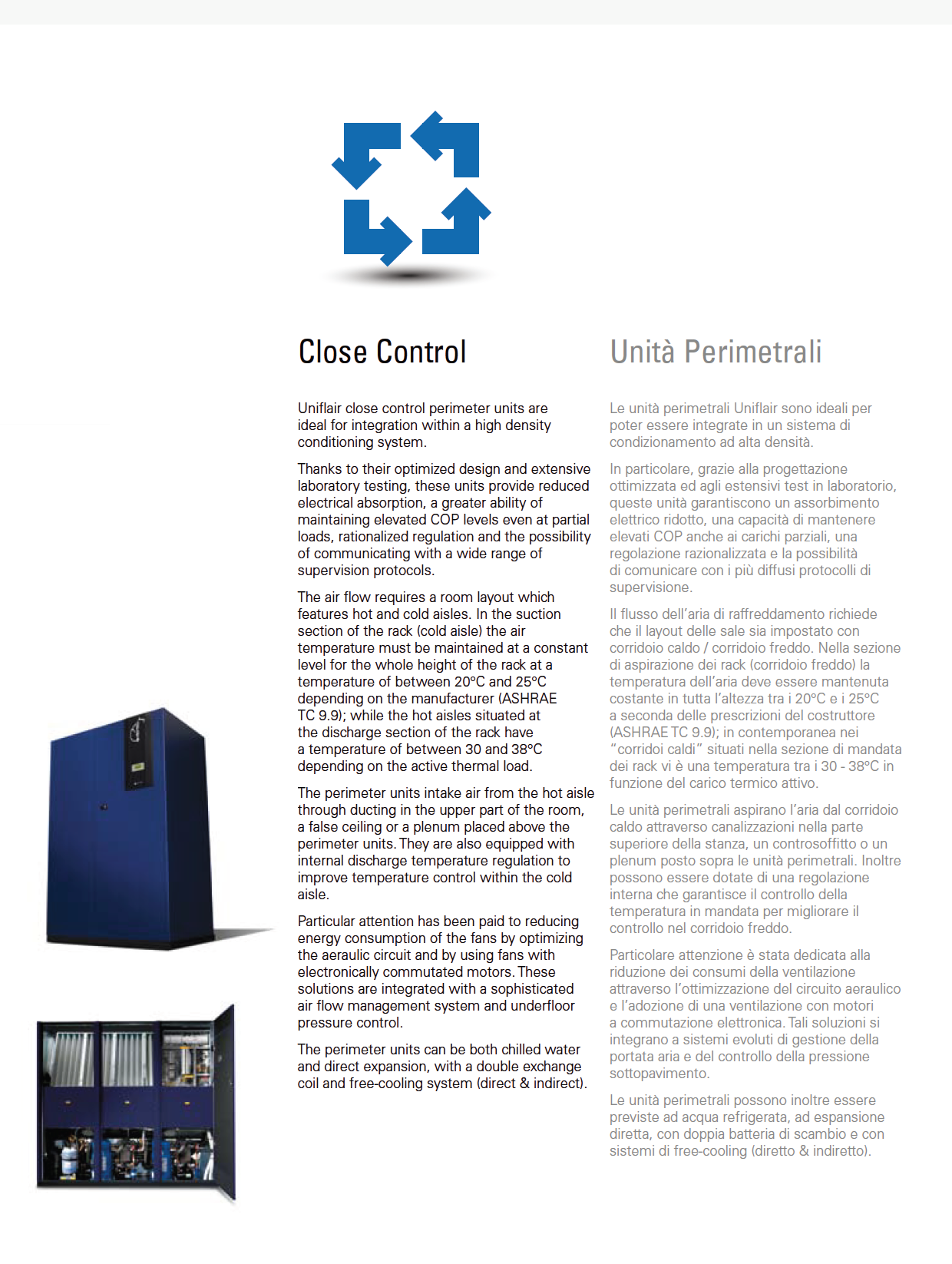 Close Control Uniflair Close Control vakioilmastointikoneet ovat ideaalinen ratkaisu integroitavaksi suuritehoisiin jäähdytysjärjestelmiin.