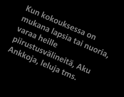 4 Valmistelut Käy verkostokokouksen kulku läpi asiakkaasi kanssa: Kuka toimii puheenjohtajana ja mitä tehtäviä hänellä on. Millä tavoin läheiset ja työntekijät osallistuvat.