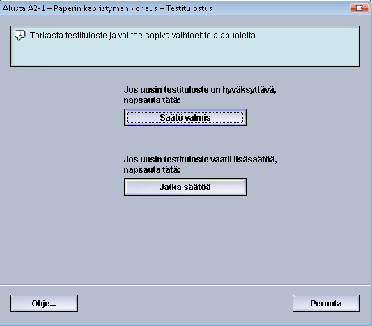 Paperin lisäasetukset 12. Valitse jompikumpi: a) Säätö valmis: Valitse tämä, jos tulos on hyväksyttävä. Ikkuna sulkeutuu ja Paperin lisäasetukset -ikkuna tulee näkyviin.