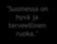 "Isot annokset, pieni valikoima" "Laadukasta, nopea ja mukavaa" "Hyvänmakuista, ekologisesti puhdasta, laadukasta" "Enemmän suomalaisia ravintoloita, jossa on suomalaista perinneruokaa.