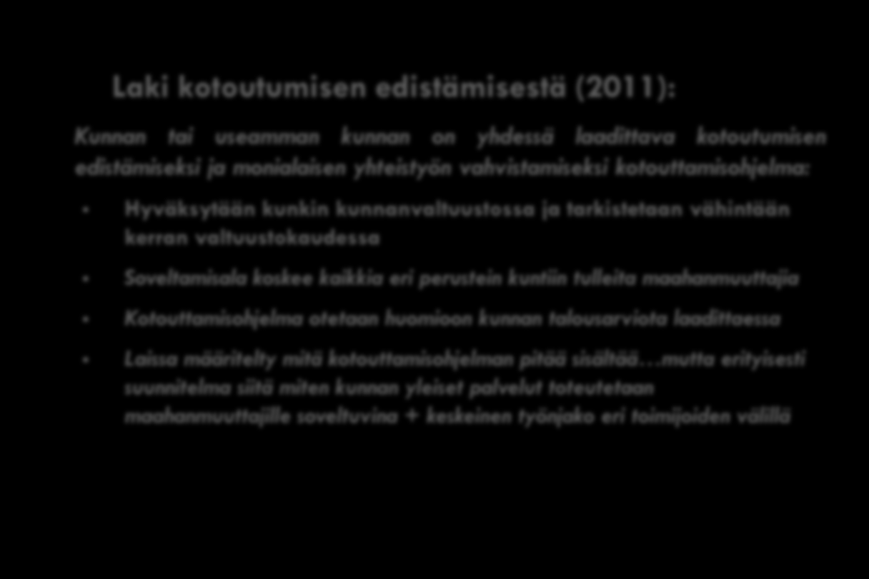 Lainsäädännöllinen perusta 1 (2) KOTOUTU- MISLAKI Laki kotoutumisen edistämisestä (2011): Kunnan tai useamman kunnan on yhdessä laadittava kotoutumisen edistämiseksi ja monialaisen yhteistyön