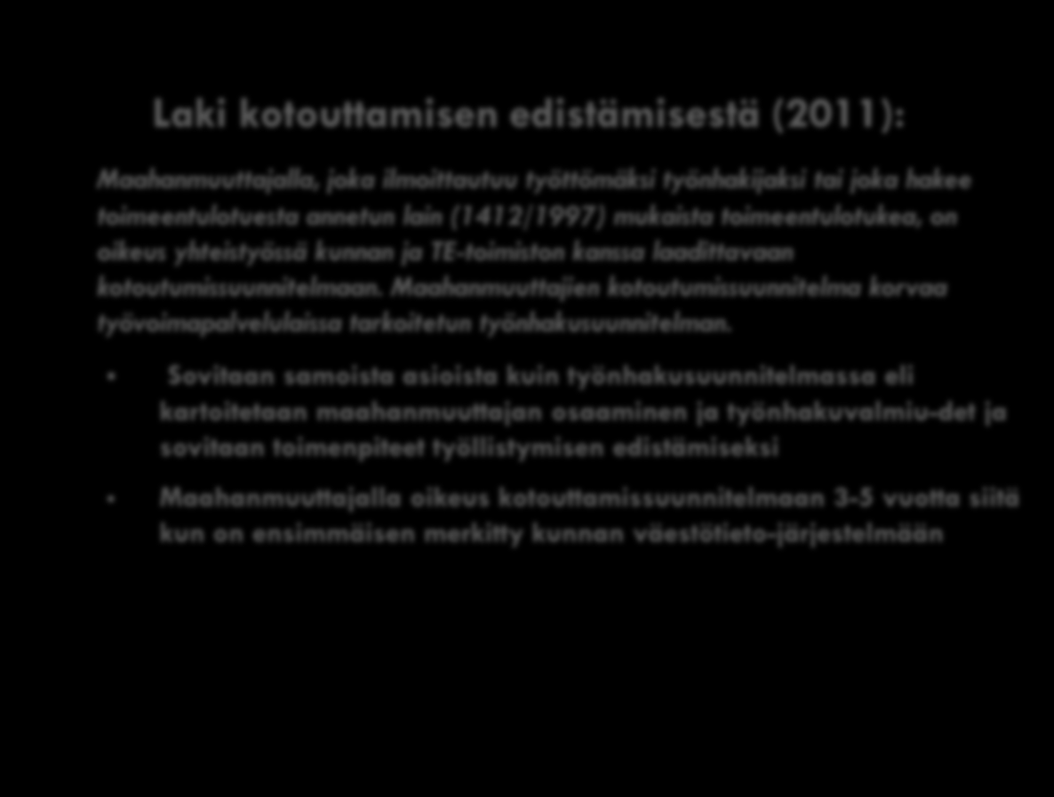 Lainsäädännöllinen perusta 2 (2) KOTOUTU- MISSUUNNI- TELMA Laki kotouttamisen edistämisestä (2011): Maahanmuuttajalla, joka ilmoittautuu työttömäksi työnhakijaksi tai joka hakee toimeentulotuesta