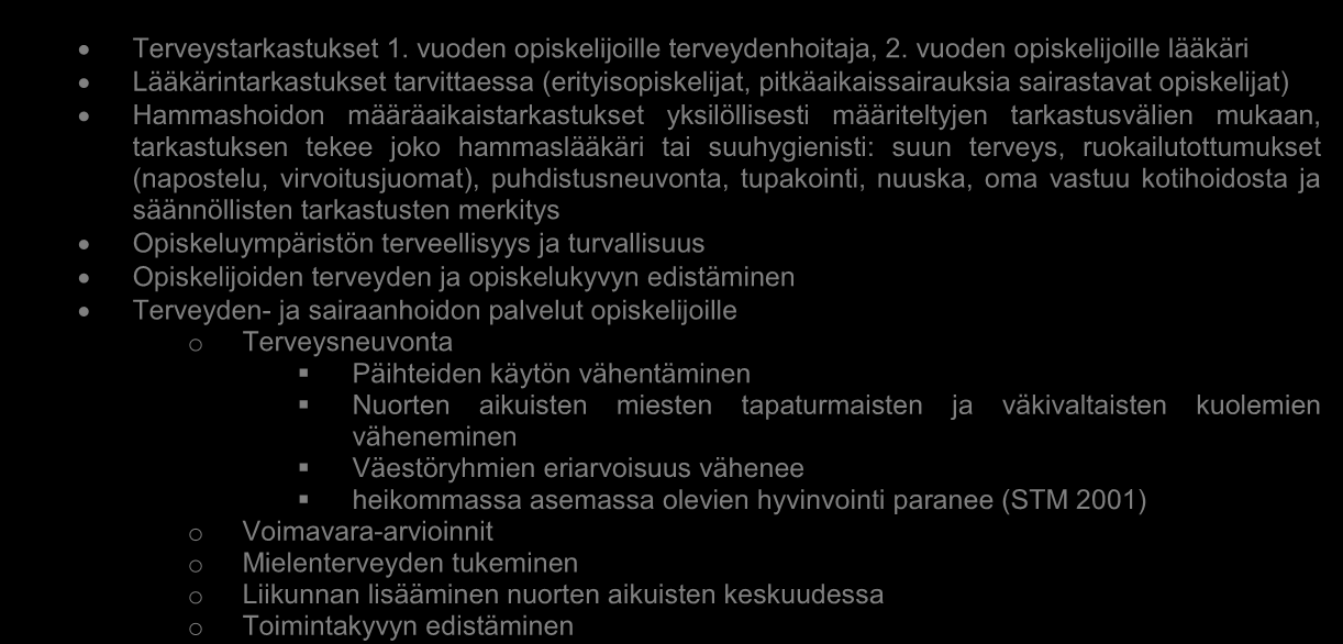 Opiskeluterveydenhuolto Opiskelijan terveystarkastuksen tarve selvitetään heti opintojen alussa tehtävällä terveyshaastattelulomakkeella sekä aiempiin terveystietoihin perehtymällä.