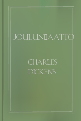 Joulun-aatto, by Charles Dickens 1 Joulun-aatto, by Charles Dickens The Project Gutenberg EBook of Joulun-aatto, by Charles Dickens This ebook is for the use of anyone anywhere at no cost and with