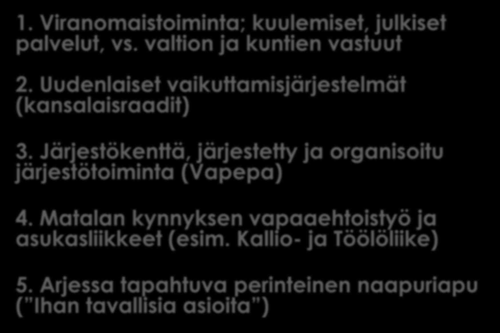 Naapuriavun astevaihtelu 1. Viranomaistoiminta; kuulemiset, julkiset palvelut, vs. valtion ja kuntien vastuut 2. Uudenlaiset vaikuttamisjärjestelmät (kansalaisraadit) 3.