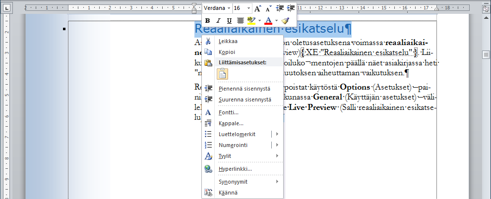 ! Pikavalikko ja pikavalikoima Word tuo mukanaan perinteisen pikavalikon (Context menu) ja sen lisäksi pikavalikoiman (Mini toolbar).