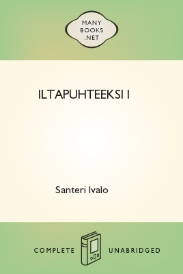 Iltapuhteeksi I, by Santeri Ivalo 1 Iltapuhteeksi I, by Santeri Ivalo The Project Gutenberg EBook of Iltapuhteeksi I, by Santeri Ivalo This ebook is for the use of anyone anywhere at no cost and with