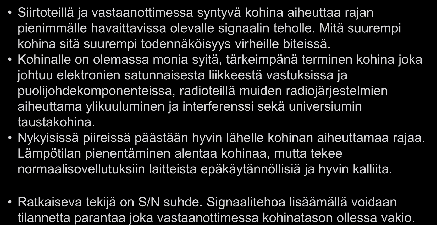 Maksimi siirtonopeus ja kohina Siirtoteillä ja vastaanottimessa syntyvä kohina aiheuttaa rajan pienimmälle havaittavissa olevalle signaalin teholle.