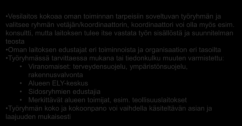 TYÖRYHMÄ 1. TYÖRYHMÄN MUODOSTAMINEN Vesilaitos kokoaa oman toiminnan tarpeisiin soveltuvan työryhmän ja valitsee ryhmän vetäjän/koordinaattorin, koordinaattori voi olla myös esim.