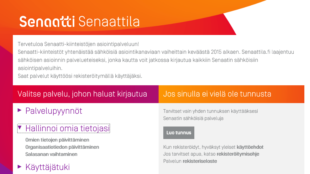 OMIEN TIETOJEN HALLINTA Senaattilan etusivulla ohjeet palvelun käyttäjäksi rekisteröitymistä, kirjautumista ja omien tietojen hallintaa varten.