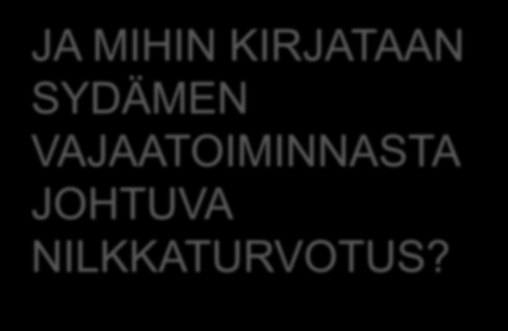 Nilkkaturvotus mihin kirjataan? JA MIHIN KIRJATAAN SYDÄMEN VAJAATOIMINNASTA JOHTUVA NILKKATURVOTUS? munuaisten toiminnan pettämisestä johtuva turvotus?