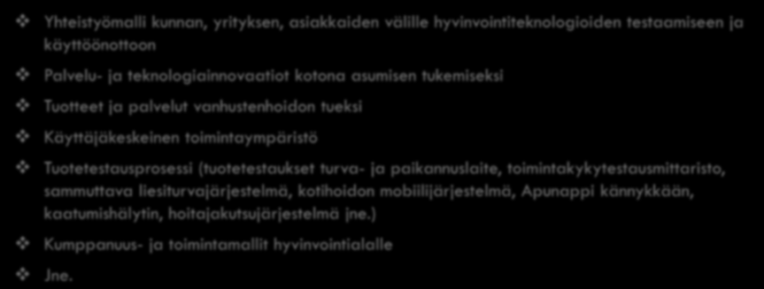 Living Lab tuotoksia Yhteistyömalli kunnan, yrityksen, asiakkaiden välille hyvinvointiteknologioiden testaamiseen ja käyttöönottoon Palvelu- ja teknologiainnovaatiot kotona asumisen tukemiseksi