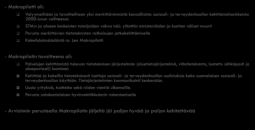 Makropilotin opetukset toimintaympäristön kypsyydestä ottaa vastaan viiveellä perustavanlaatuisia muutoksia - Makropilotti oli: Volyymeiltään ja tavoitteiltaan yksi merkittävimmistä kansallisista