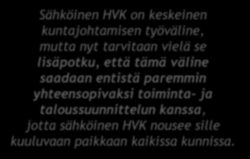 Sähköinen HVK on keskeinen kuntajohtamisen työväline, mutta nyt tarvitaan vielä se lisäpotku, että tämä väline saadaan entistä