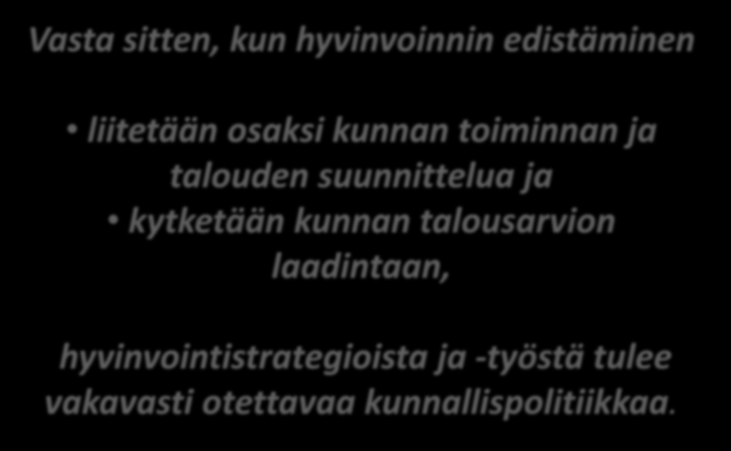 Vasta sitten, kun hyvinvoinnin edistäminen liitetään osaksi