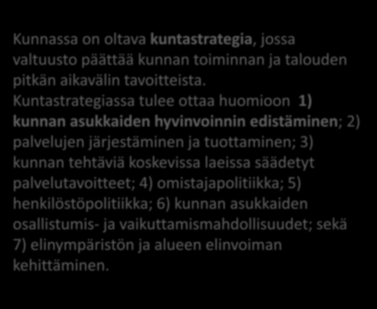 Kuntalakiluonnos 39 Kunnassa on oltava kuntastrategia, jossa valtuusto päättää kunnan toiminnan ja talouden pitkän aikavälin tavoitteista.