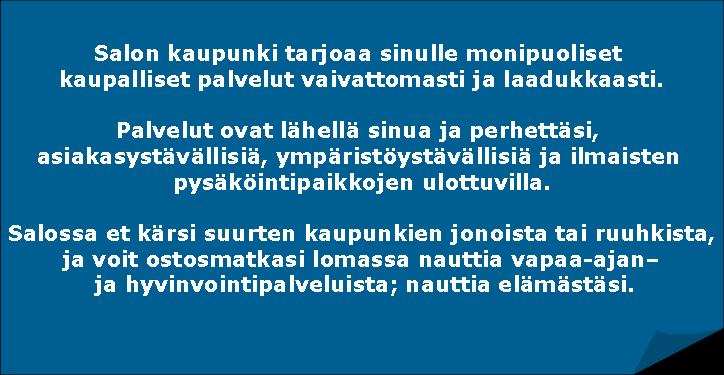 Sisältö Yhteenveto, diat 3-8 Markkinoinnin suunnittelun taustaksi, diat 9-13 Kokonaisvaltainen markkinointiviesti, dia 14-15 Markkinointiviestit Salossa asuville, diat 16-23 Markkinointiviesti