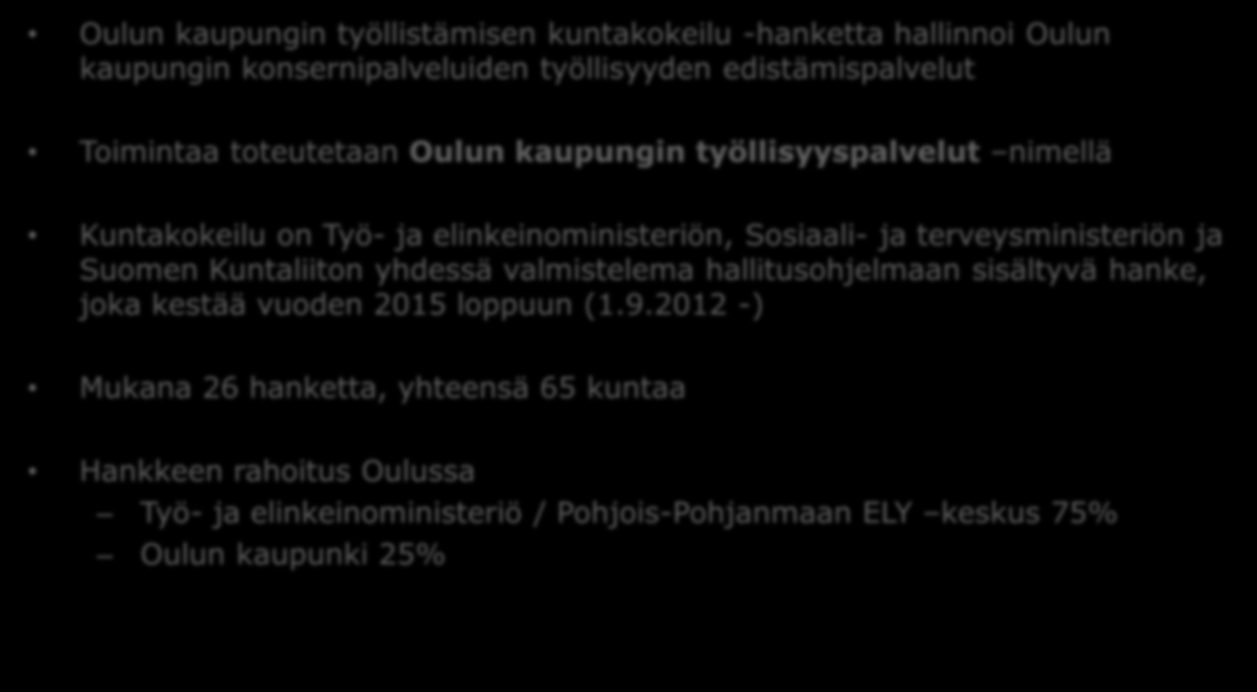 Hallitusohjelman kuntakokeilu pitkäaikaistyöttömyyden alentamiseksi Oulun kaupungin työllistämisen kuntakokeilu -hanketta hallinnoi Oulun kaupungin konsernipalveluiden työllisyyden edistämispalvelut